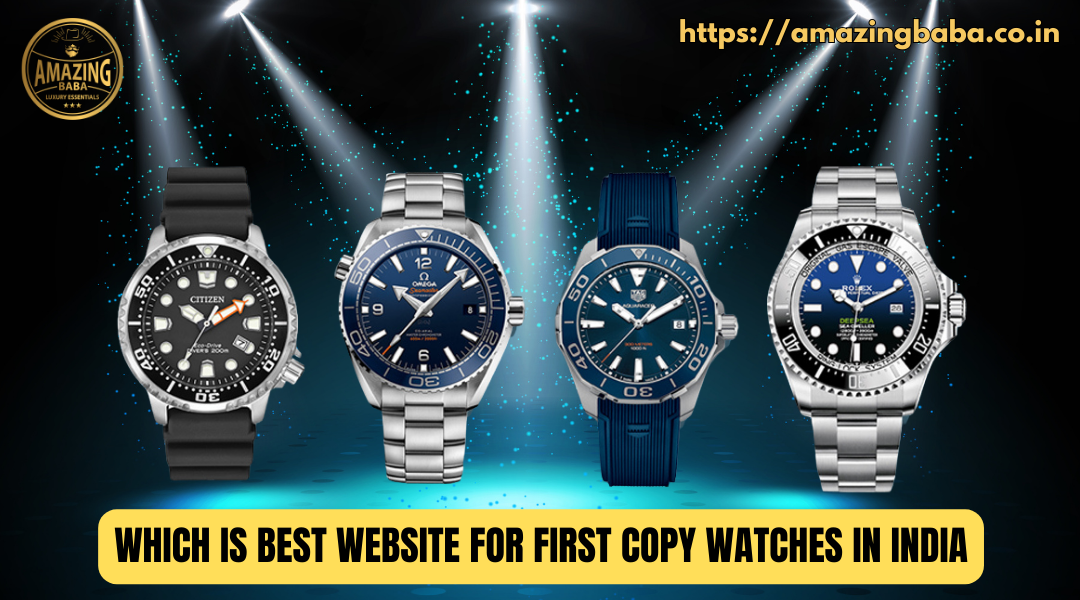 Which Is Best Website For First Copy Watches In India - Amazingbaba.co.in