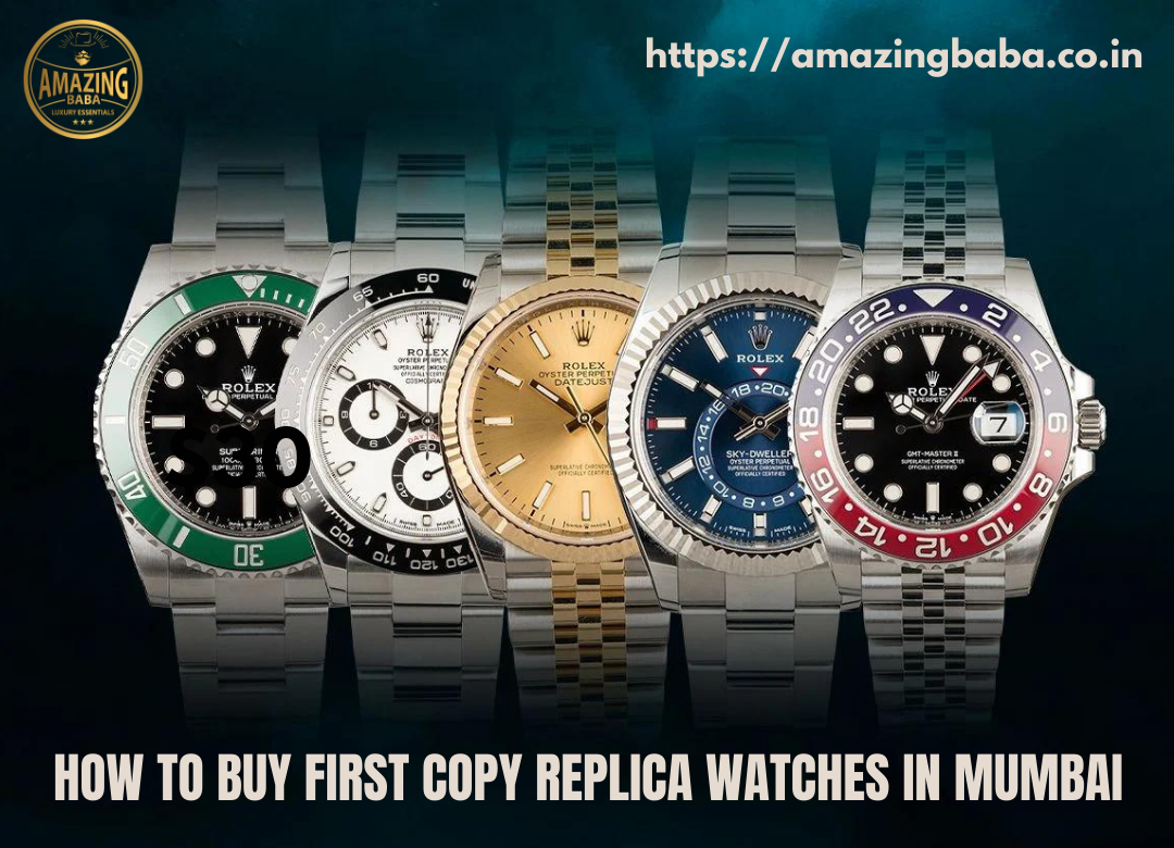 How To and Where To Buy First Copy Watches In Mumbai: Your Ultimate Guide